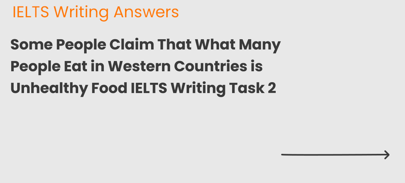 Some People Claim That What Many People Eat in Western Countries is Unhealthy Food IELTS Writing Task 2